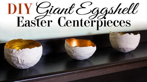  DIY Giant Eggshell Easter Centerpieces